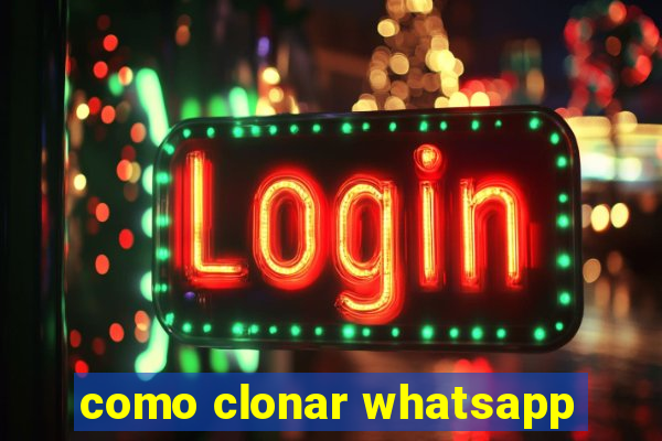 como clonar whatsapp